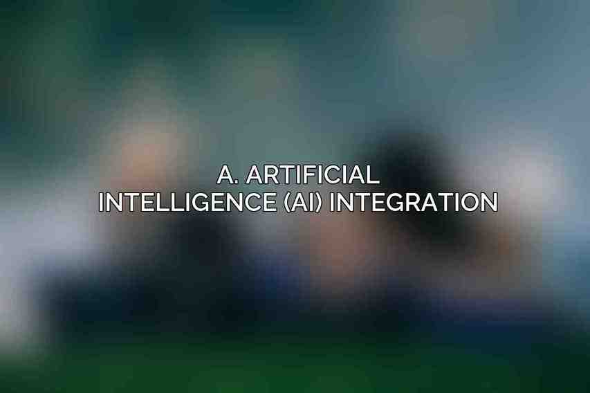 A. Artificial Intelligence (AI) Integration