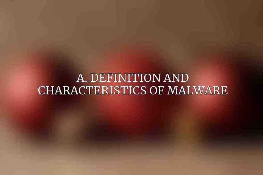 A. Definition and Characteristics of Malware