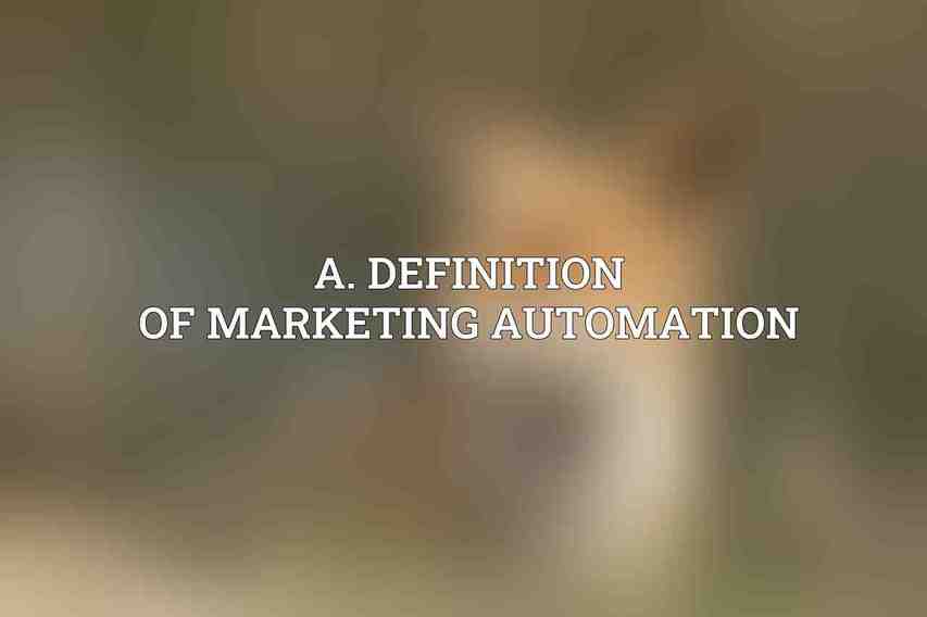 A. Definition of Marketing Automation
