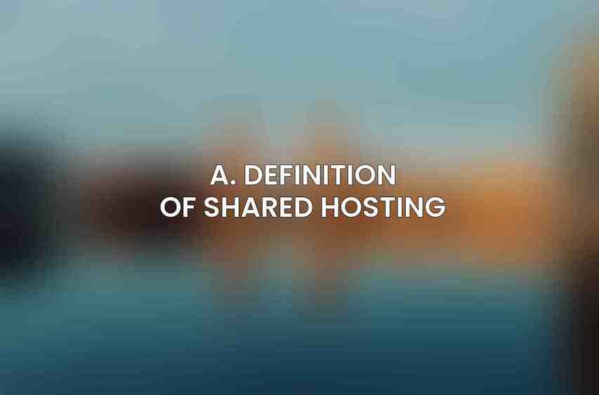 A. Definition of Shared Hosting
