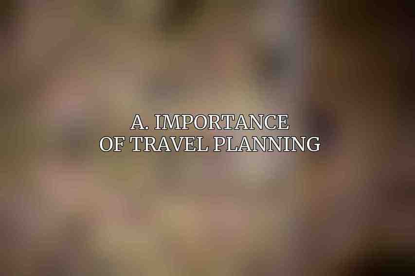 A. Importance of Travel Planning