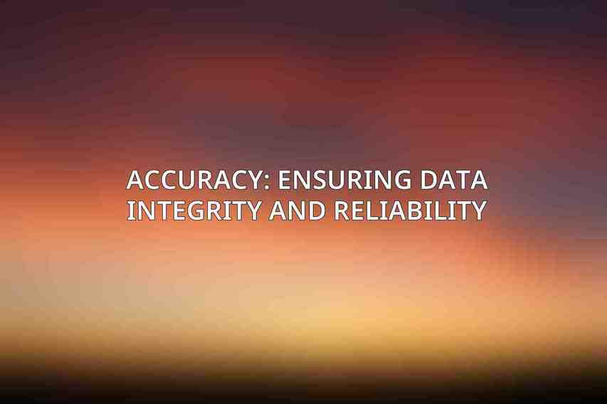 Accuracy: Ensuring Data Integrity and Reliability