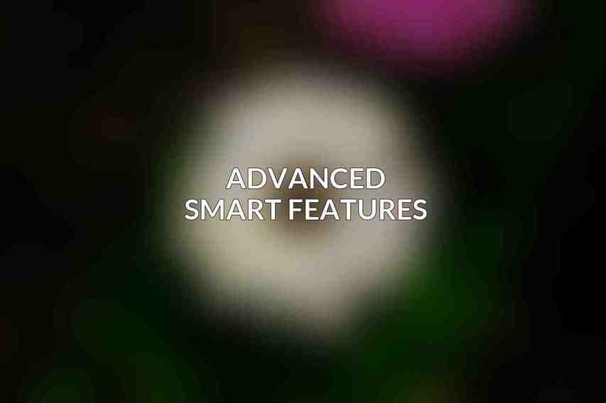 Advanced Smart Features