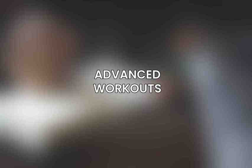 Advanced Workouts