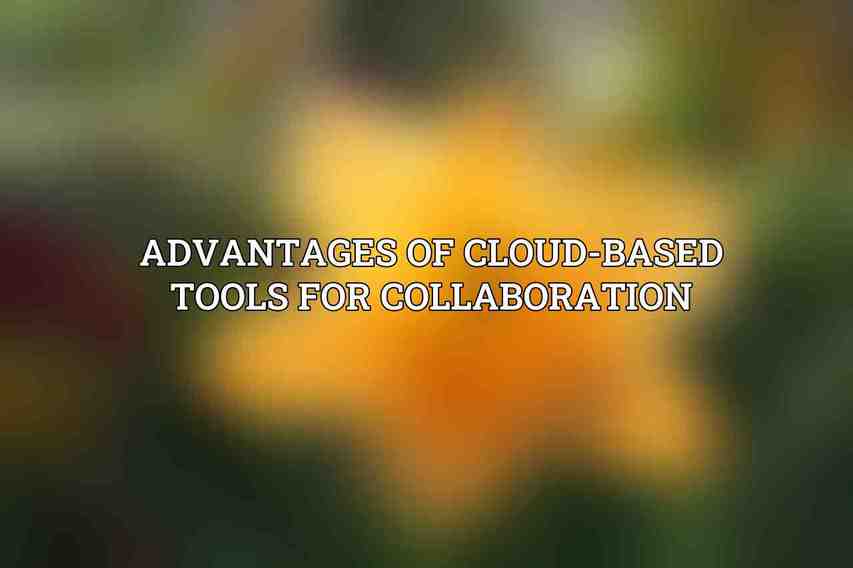 Advantages of Cloud-Based Tools for Collaboration