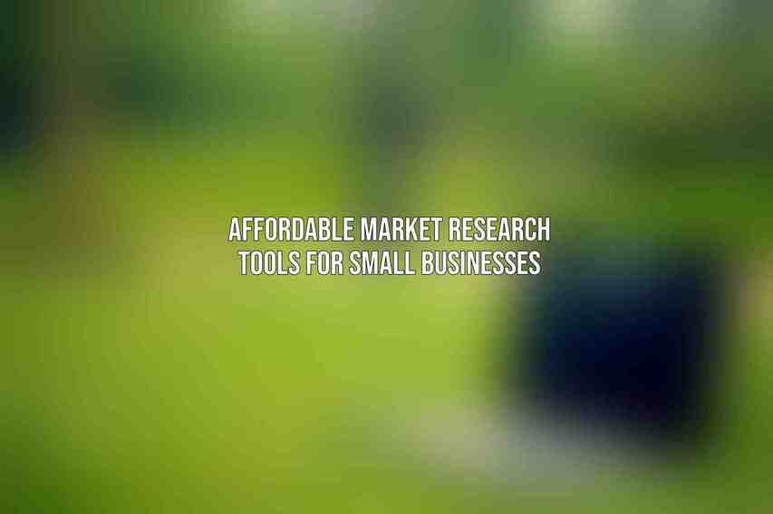 Affordable Market Research Tools for Small Businesses