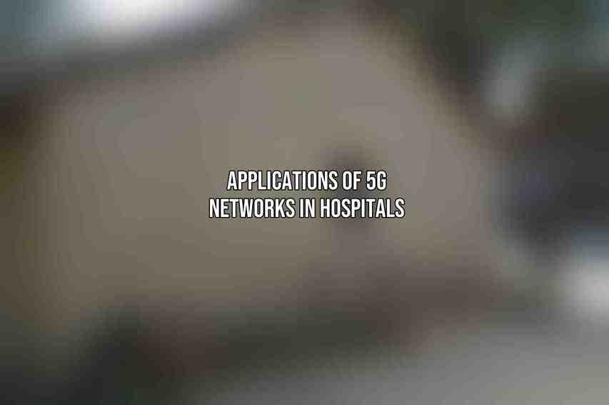 Applications of 5G Networks in Hospitals