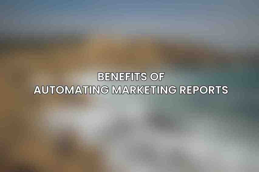 Benefits of Automating Marketing Reports