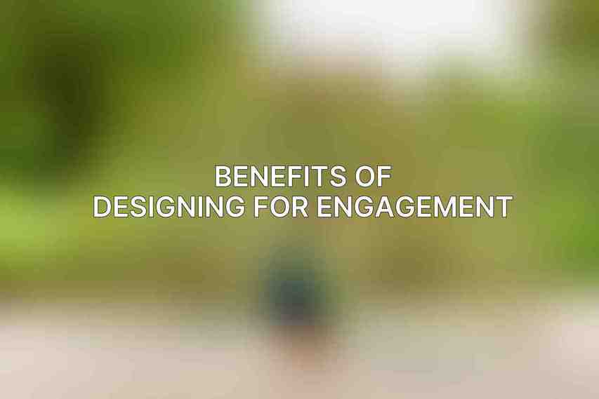 Benefits of Designing for Engagement