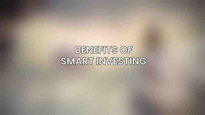 Benefits of Smart Investing