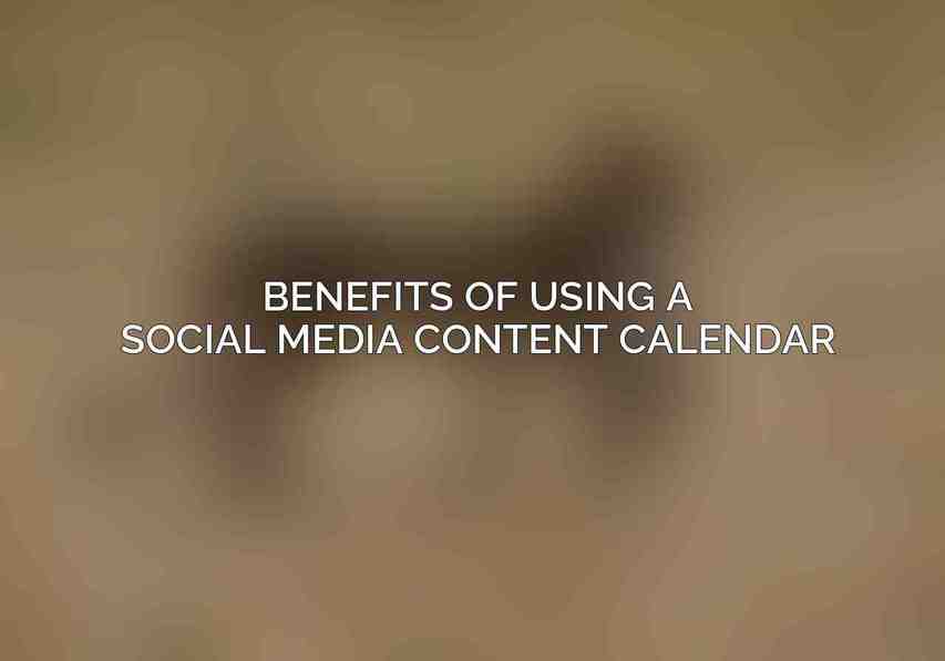 Benefits of Using a Social Media Content Calendar