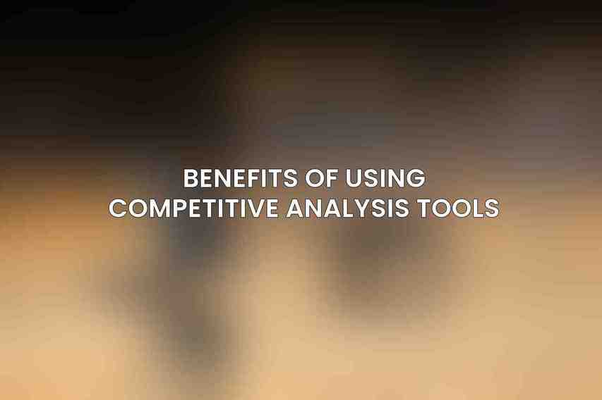 Benefits of using competitive analysis tools