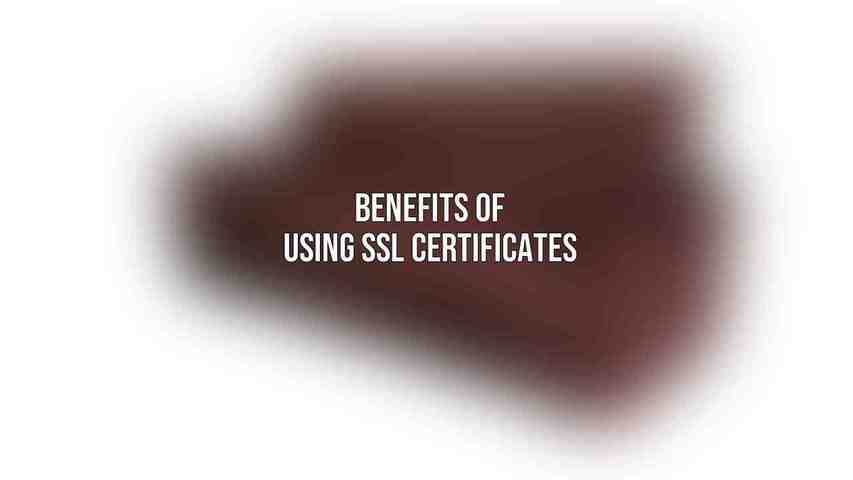 Benefits of Using SSL Certificates