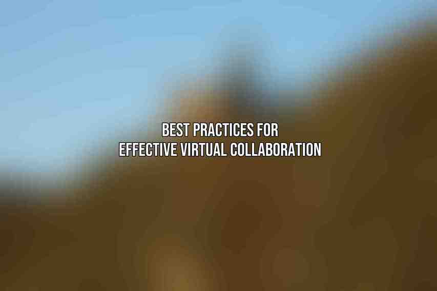 Best Practices for Effective Virtual Collaboration