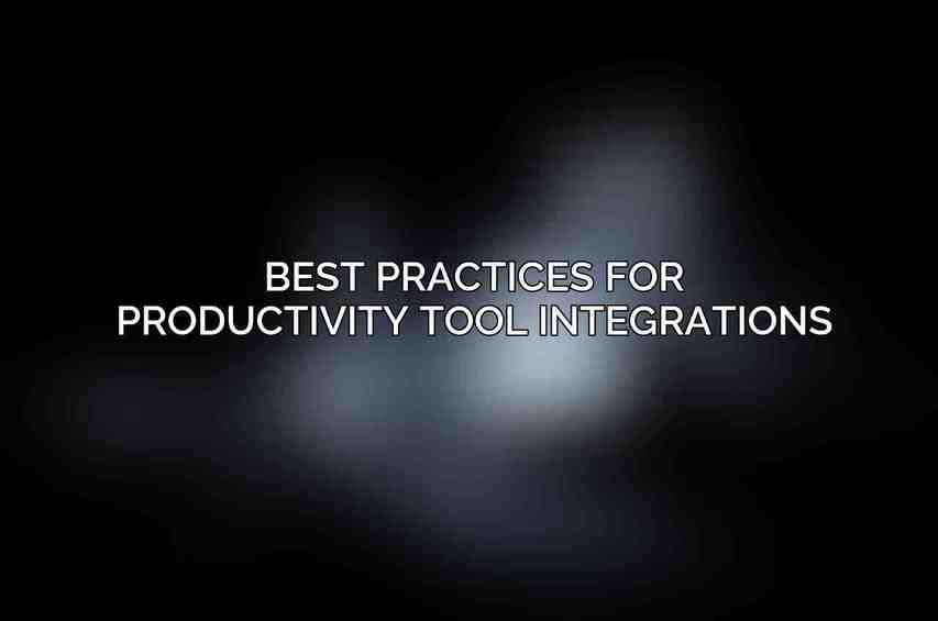 Best Practices for Productivity Tool Integrations