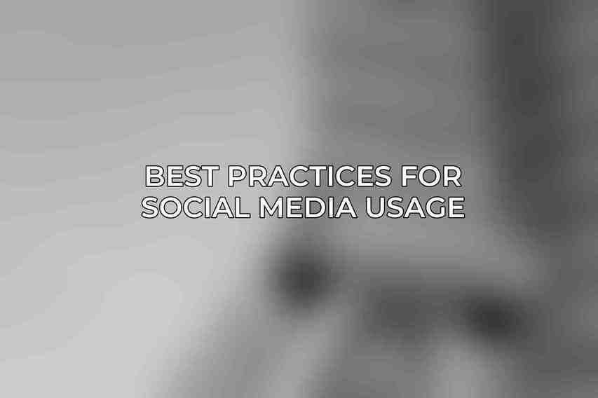 Best Practices for Social Media Usage
