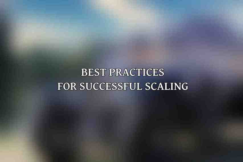 Best Practices for Successful Scaling
