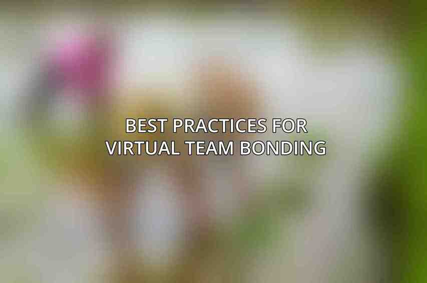 Best Practices for Virtual Team Bonding