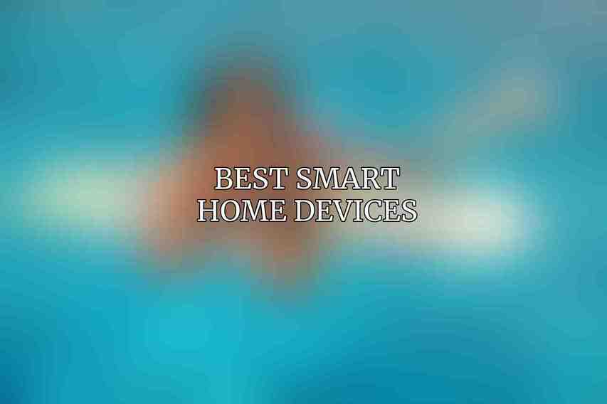 Best Smart Home Devices