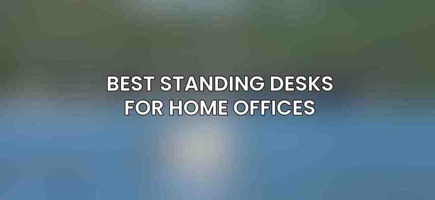 Best Standing Desks for Home Offices