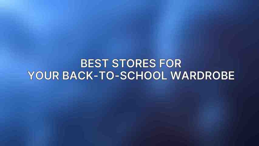 Best Stores for Your Back-to-School Wardrobe