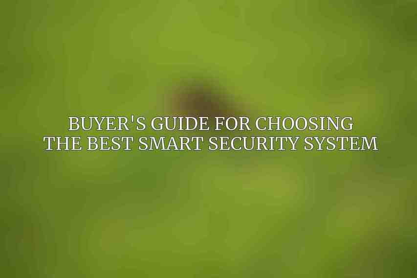 Buyer's Guide for Choosing the Best Smart Security System