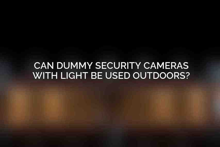 Can dummy security cameras with light be used outdoors?