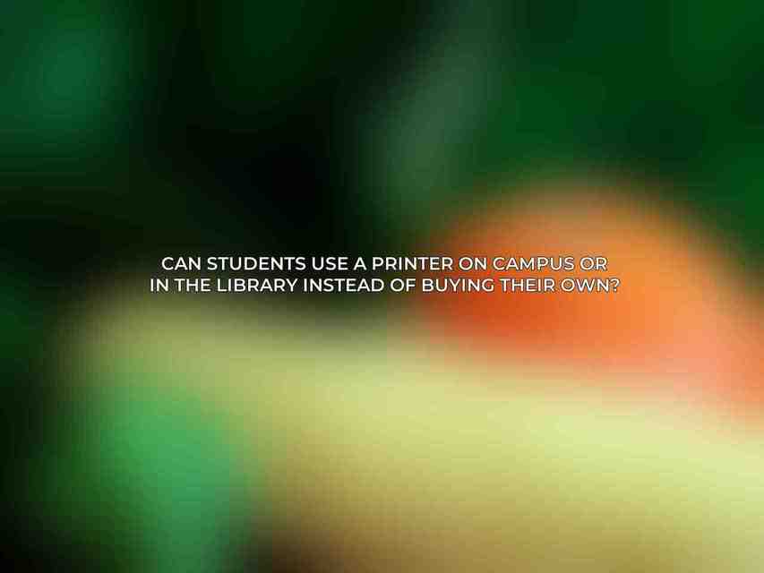 Can students use a printer on campus or in the library instead of buying their own?