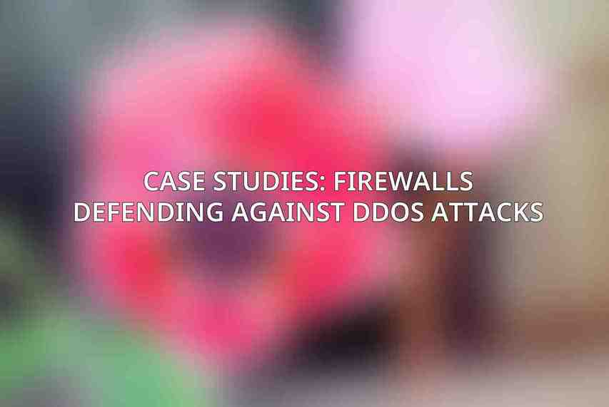 Case Studies: Firewalls Defending Against DDoS Attacks