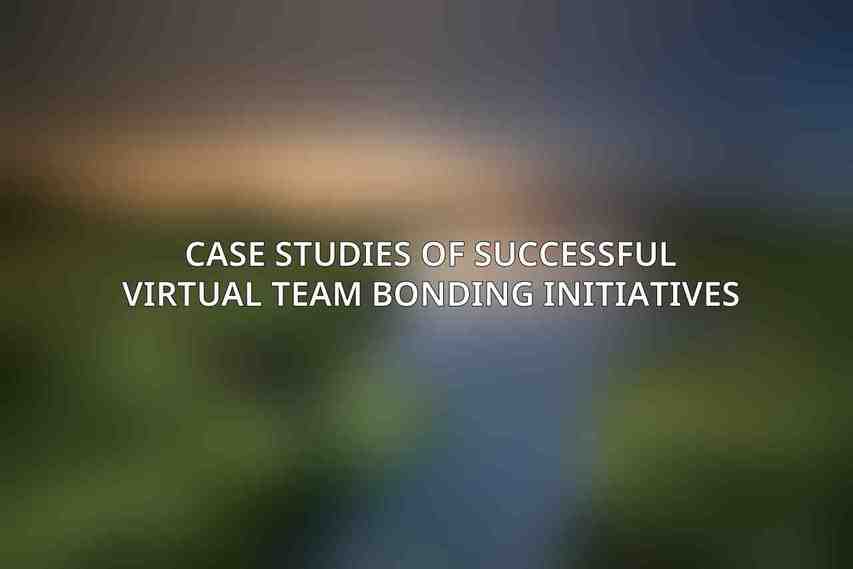 Case Studies of Successful Virtual Team Bonding Initiatives