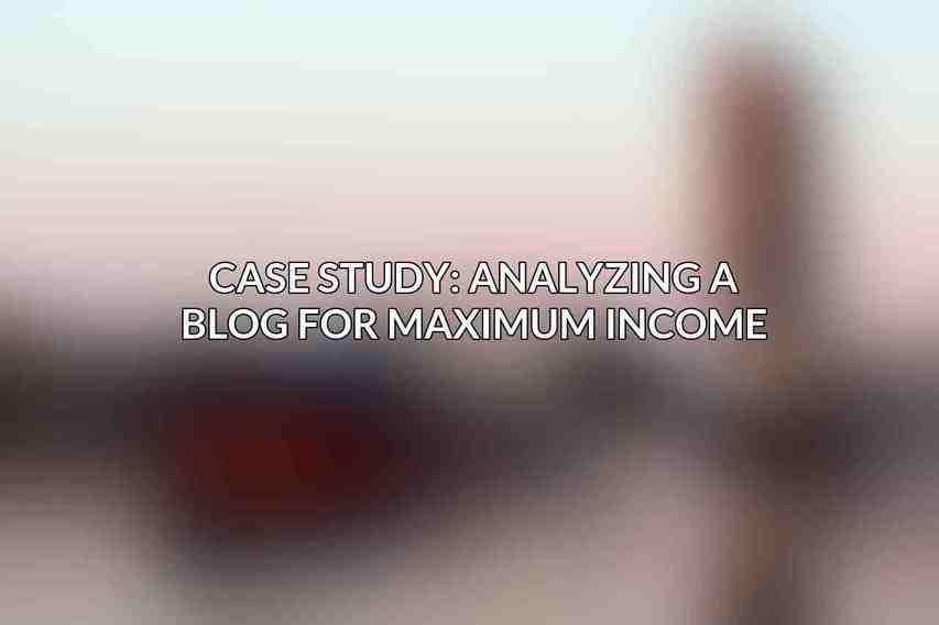 Case Study: Analyzing a Blog for Maximum Income
