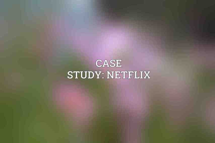Case Study: Netflix