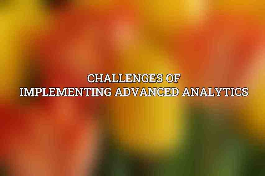 Challenges of Implementing Advanced Analytics