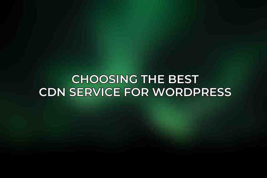 Choosing the Best CDN Service for WordPress