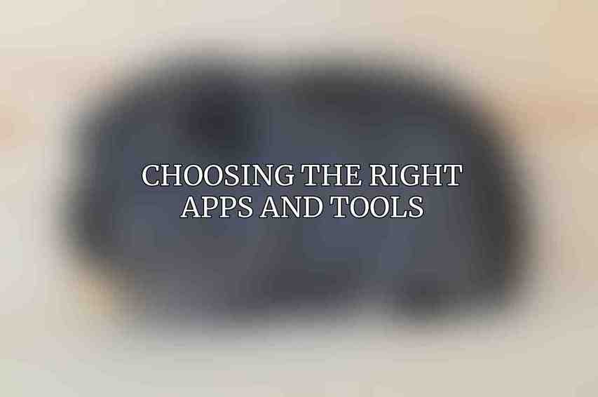Choosing the Right Apps and Tools