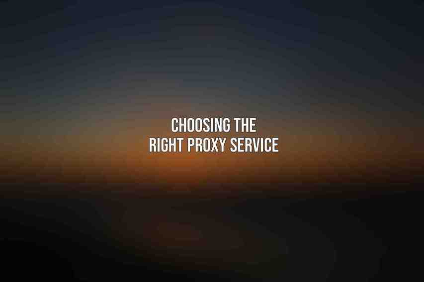 Choosing the Right Proxy Service