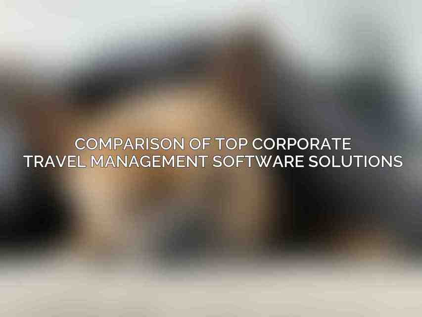 Comparison of Top Corporate Travel Management Software Solutions