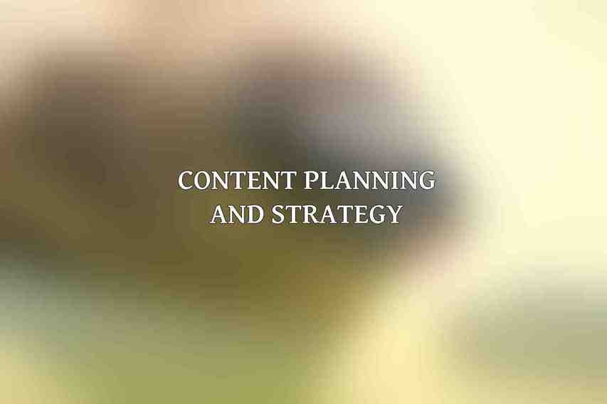 Content Planning and Strategy