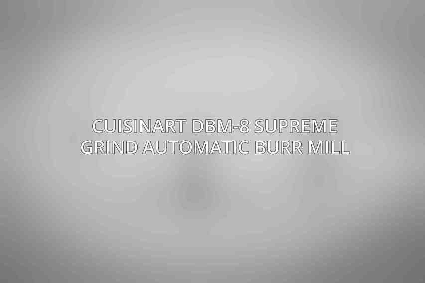 Cuisinart DBM-8 Supreme Grind Automatic Burr Mill