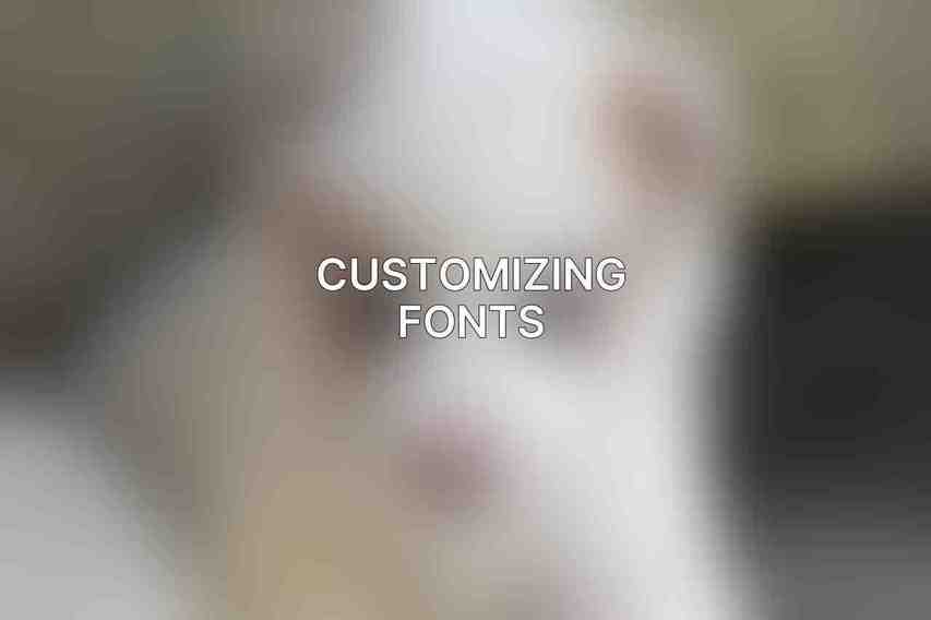 Customizing Fonts