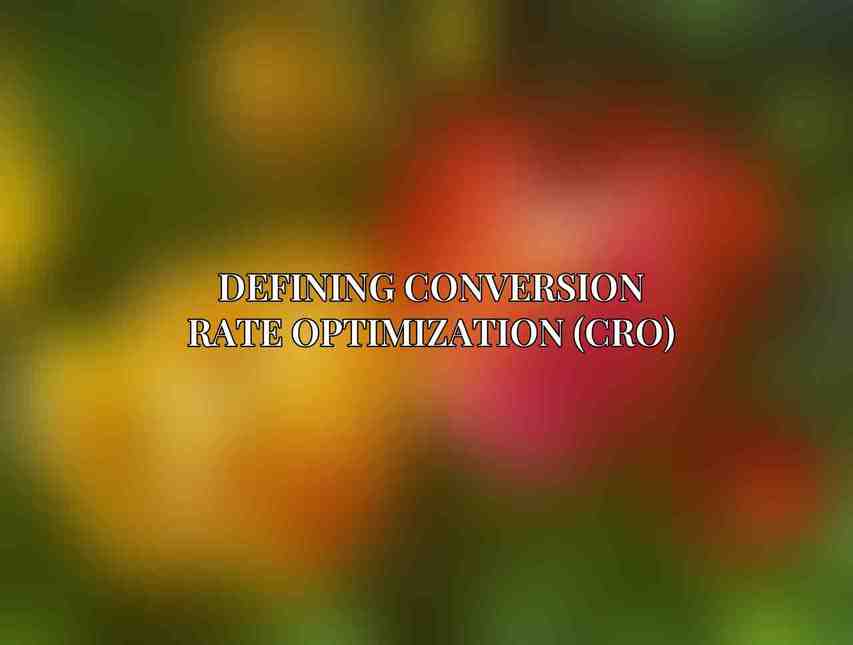 Defining Conversion Rate Optimization (CRO)