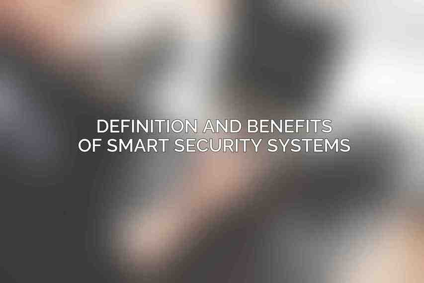 Definition and benefits of smart security systems