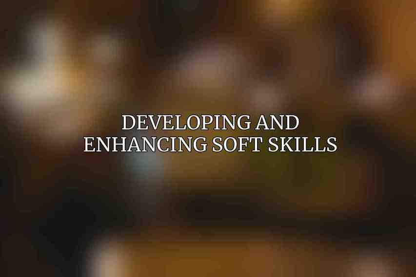 Developing and Enhancing Soft Skills