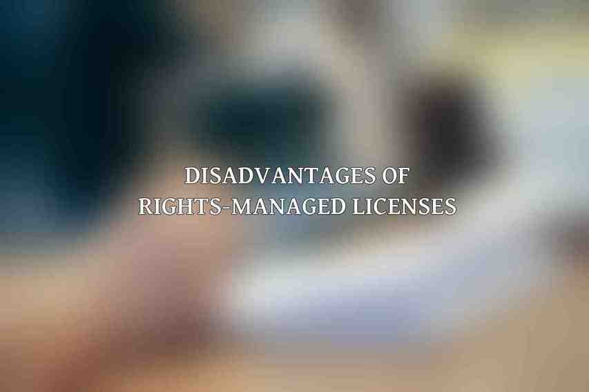 Disadvantages of Rights-Managed Licenses