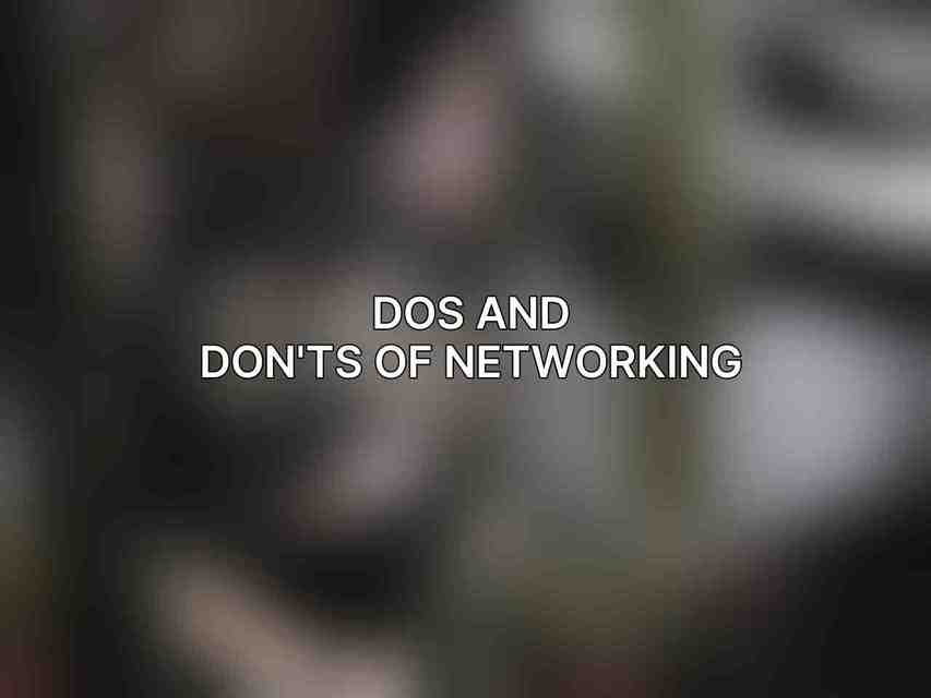 Dos and Don'ts of Networking