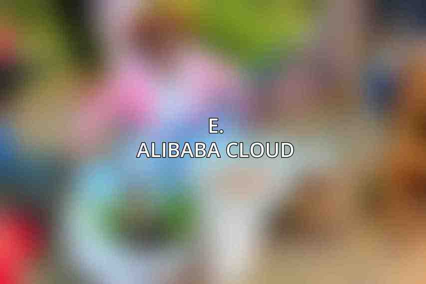 E. Alibaba Cloud