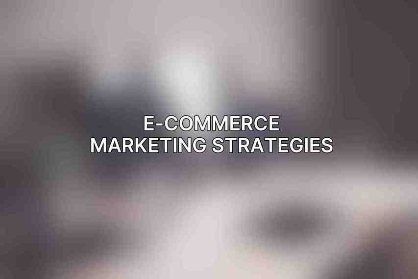 E-commerce Marketing Strategies