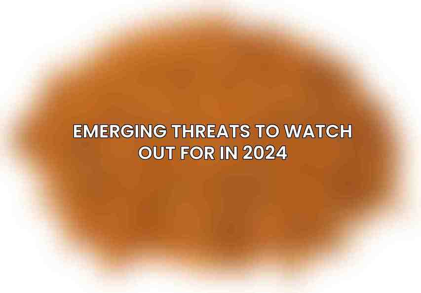 Emerging Threats to Watch Out for in 2024