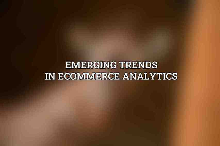Emerging Trends in eCommerce Analytics