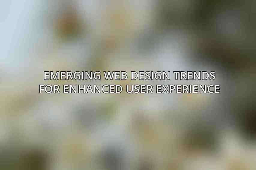 Emerging Web Design Trends for Enhanced User Experience
